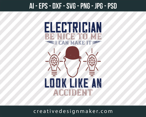 Electrician Nice To Me I Can Make It Look Like An Accident Engineer Print Ready Editable T-Shirt SVG Design!