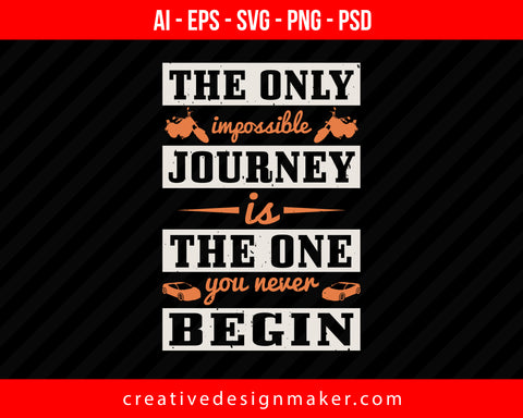 The only impossible journey is the one you never begin Vehicles Print Ready Editable T-Shirt SVG Design!
