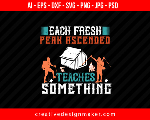 Each Fresh Peak Ascended Teaches Something Hiking Print Ready Editable T-Shirt SVG Design!