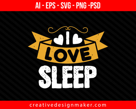I love sleep Print Ready Editable T-Shirt SVG Design!