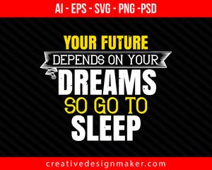 Your future depends on your dreams, so go to Sleeping Print Ready Editable T-Shirt SVG Design!