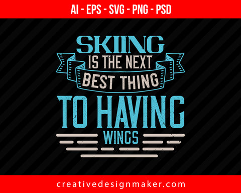 Skiing is the next best thing to having wings Print Ready Editable T-Shirt SVG Design!