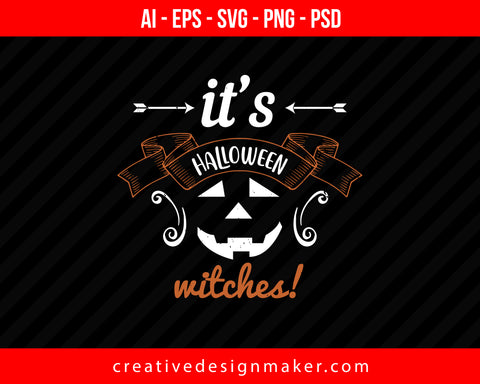 It’s Halloween Witches! Print Ready Editable T-Shirt SVG Design!
