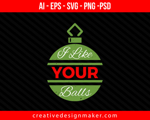 I Like Your Balls Christmas Print Ready Editable T-Shirt SVG Design!