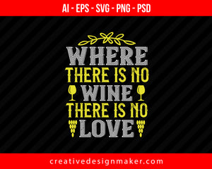 Where There Is No Wine There Is No Love Print Ready Editable T-Shirt SVG Design!
