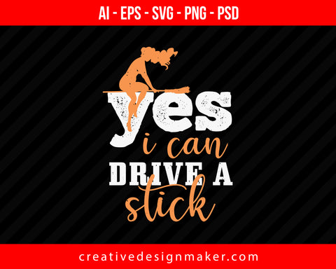 Yes,i Can Drive A Stick Halloween Print Ready Editable T-Shirt SVG Design!
