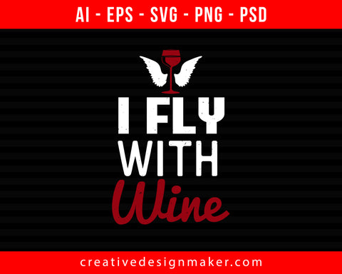 I Fly With Wine Print Ready Editable T-Shirt SVG Design!