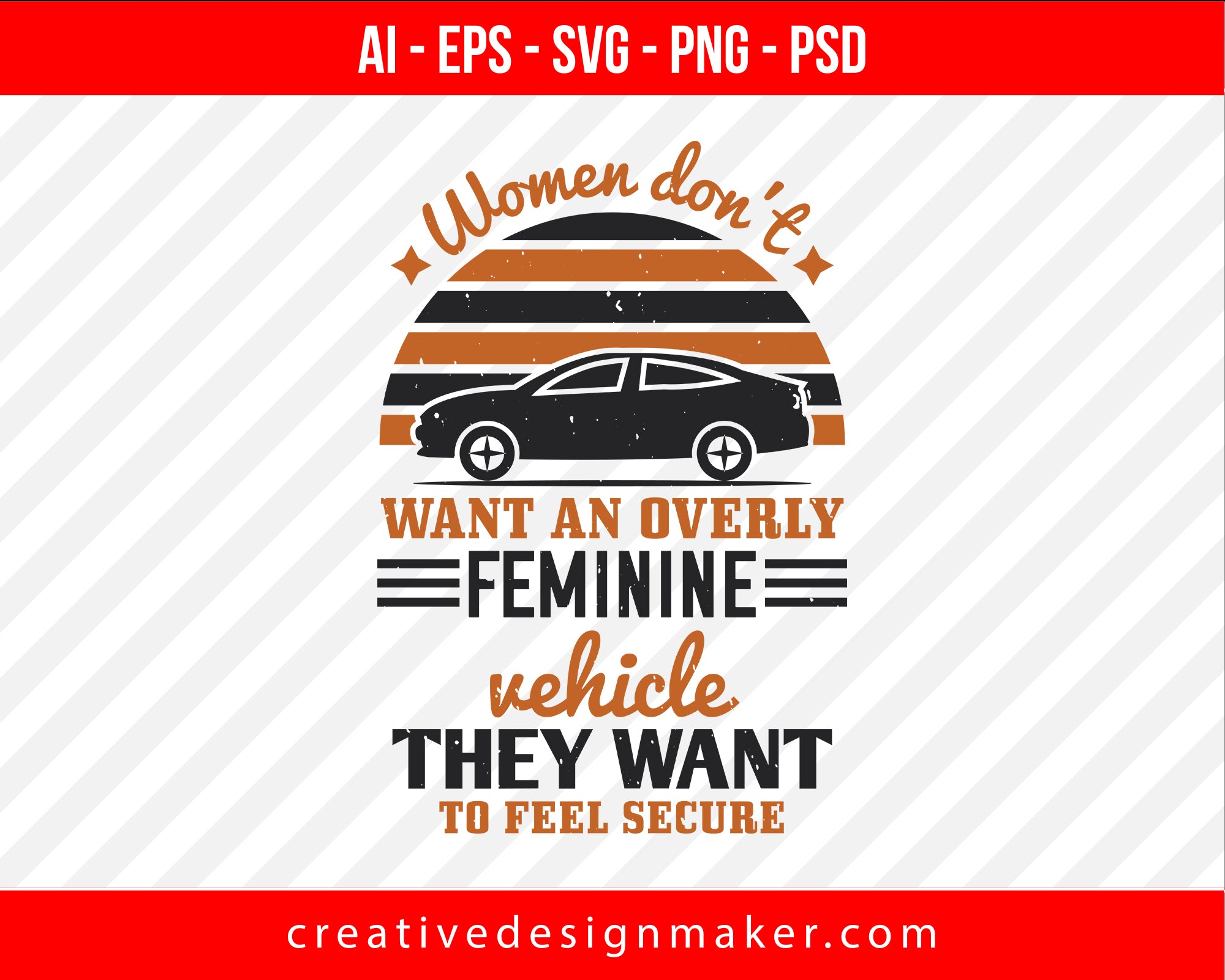 Women don't want an overly feminine vehicle - they want to feel secure Print Ready Editable T-Shirt SVG Design!