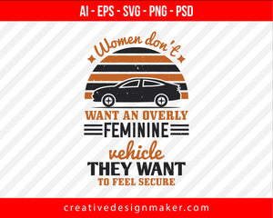 Women don't want an overly feminine vehicle - they want to feel secure Print Ready Editable T-Shirt SVG Design!