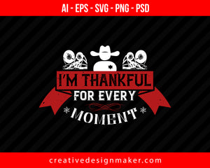 I’m thankful for every moment Thanksgiving Print Ready Editable T-Shirt SVG Design!