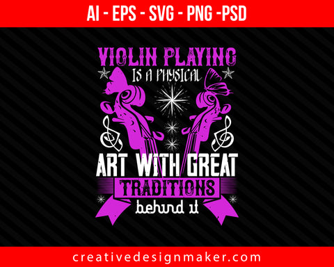 Violin playing is a physical art with great traditions behind it Print Ready Editable T-Shirt SVG Design!