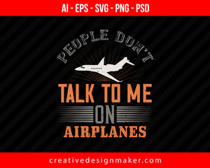 People don't talk to me on airplanes. Vehicles Print Ready Editable T-Shirt SVG Design!