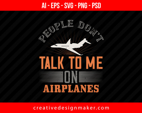 People don't talk to me on airplanes. Vehicles Print Ready Editable T-Shirt SVG Design!