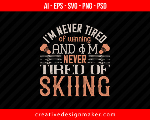 I'm never tired of winning, and I'm never tired of Skiing Print Ready Editable T-Shirt SVG Design!