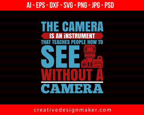 The Camera Is An Instrument Photography Print Ready Editable T-Shirt SVG Design!