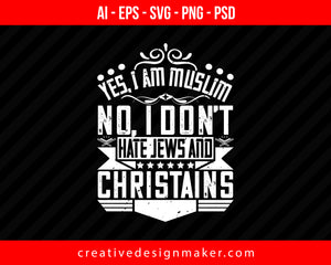 yes, I am Muslim. no, I don’t hate jews and christains Islamic Print Ready Editable T-Shirt SVG Design!