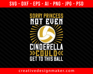 Sorry princess, not even Cinderella Vollyball Print Ready Editable T-Shirt SVG Design!