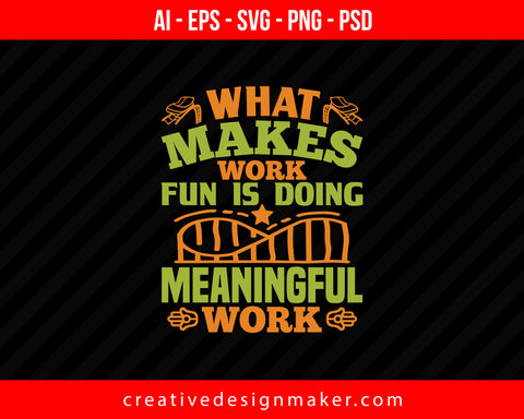 What makes work fun is doing meaningful work Roller Coaster Print Ready Editable T-Shirt SVG Design!