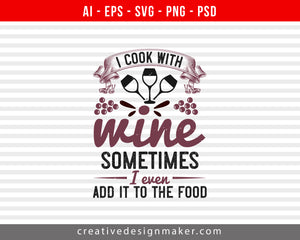 I cook with Wine, sometimes I even add it to the food Print Ready Editable T-Shirt SVG Design!
