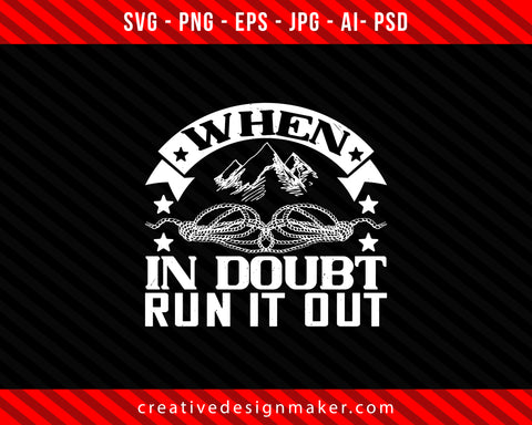 When in doubt, run it out Climbing Print Ready Editable T-Shirt SVG Design!