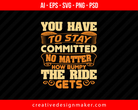 You have to stay committed, no matter how bumpy the ride gets Roller Coaster Print Ready Editable T-Shirt SVG Design!