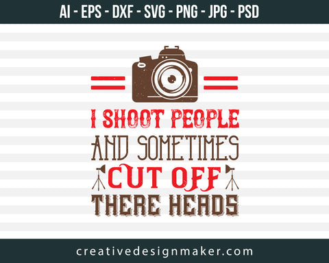 I Shoot People And Sometimes Photography Print Ready Editable T-Shirt SVG Design!