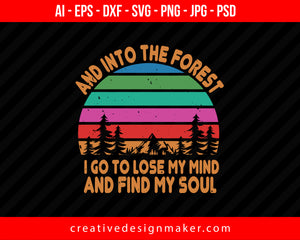 And Into The Forest I Go, To Lose My Mind And Find My Soul Hiking Print Ready Editable T-Shirt SVG Design!