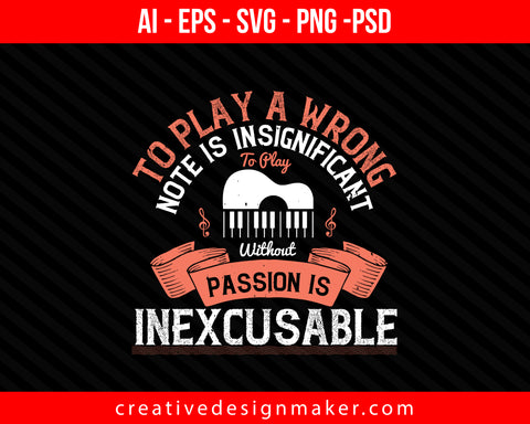 To play a wrong note is insignificant; to play without passion is inexcusable Piano Print Ready Editable T-Shirt SVG Design!