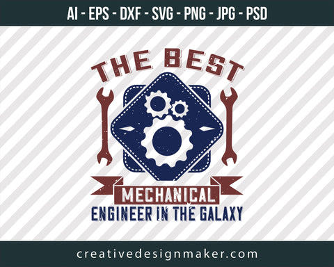 The Best Mechanical Engineer In The Galaxy Print Ready Editable T-Shirt SVG Design!