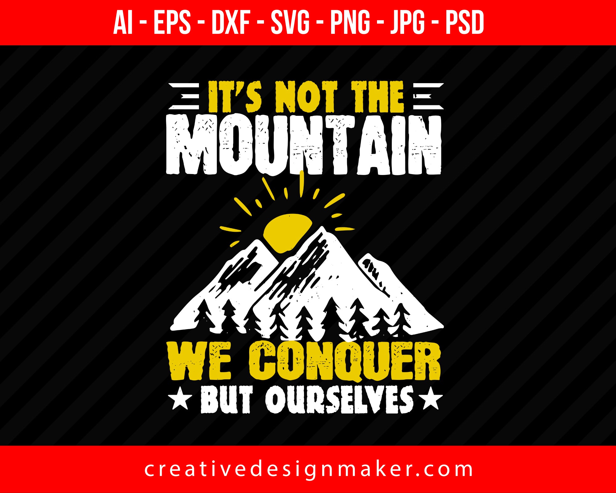 It’s Not The Mountain We Conquer, But Ourselves Hiking Print Ready Editable T-Shirt SVG Design!