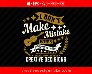 I don’t make mistake when playing a cello i make spontaneous creative decisions Violin Print Ready Editable T-Shirt SVG Design!