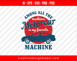 Among all the machines, motorcar is my favorite machine Vehicles Print Ready Editable T-Shirt SVG Design!