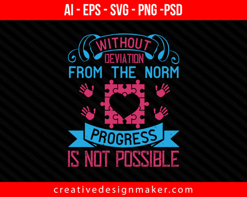 Without deviation from the norm, progress is not possible Autism Print Ready Editable T-Shirt SVG Design!