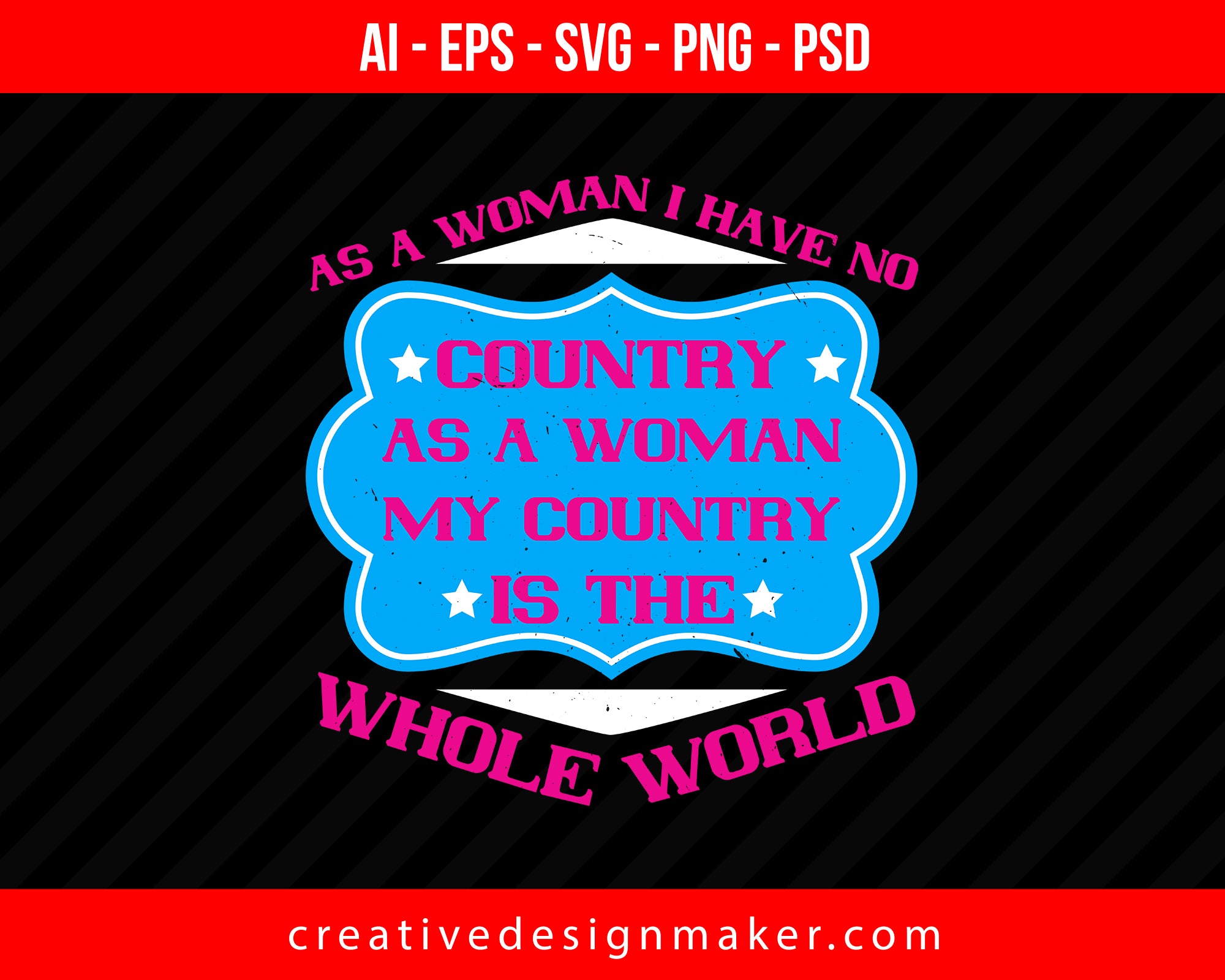 As a woman I have no country. As a woman my country is the whole world Print Ready Editable T-Shirt SVG Design!