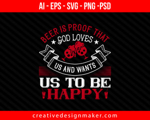 Beer is proof that God loves us and wants us to be happy Drinking Print Ready Editable T-Shirt SVG Design!