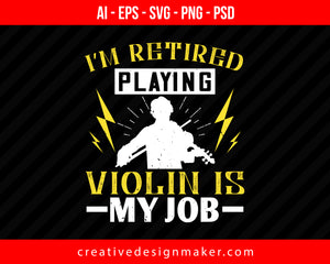 I’m retired playing violin is my job Print Ready Editable T-Shirt SVG Design!