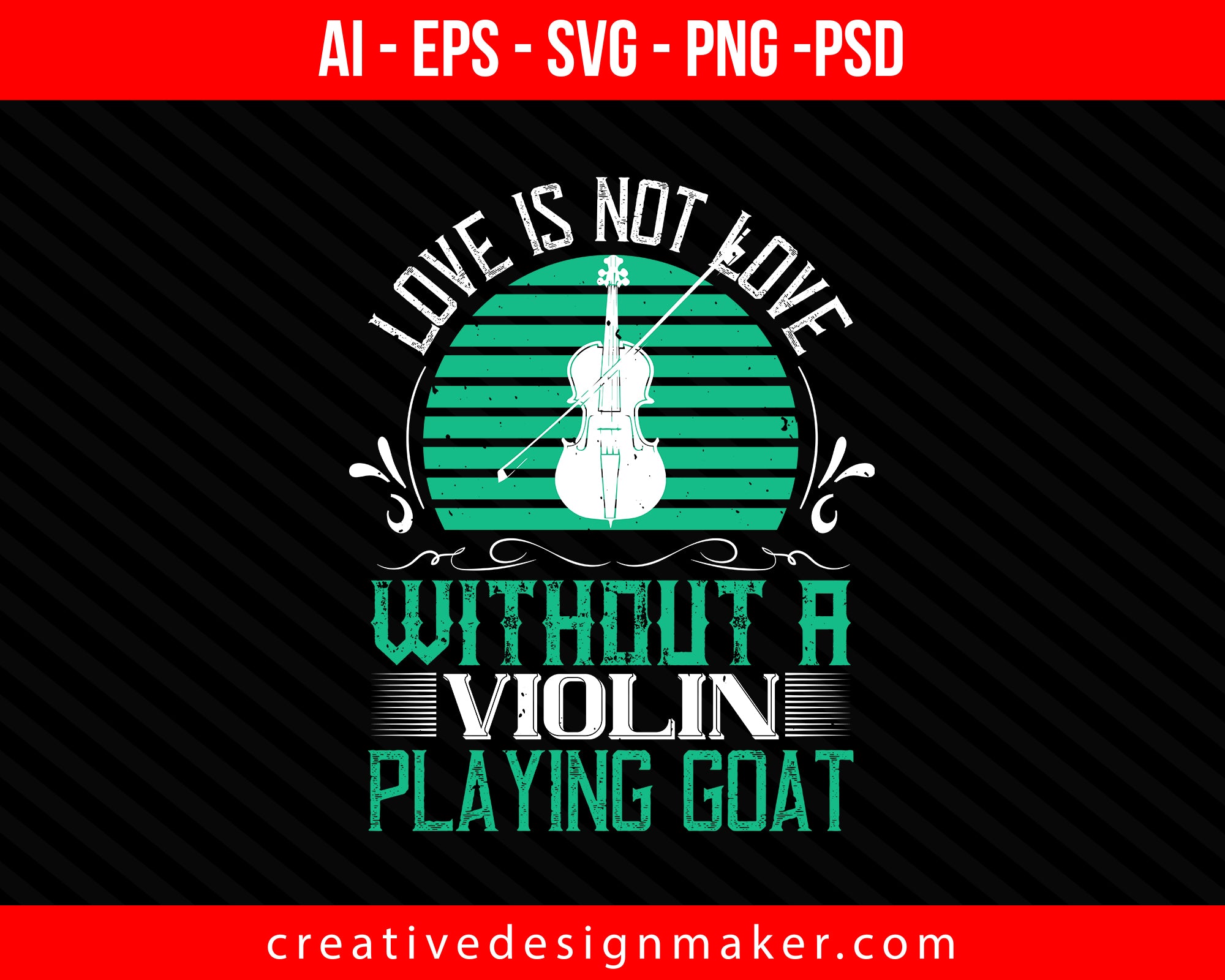 love is not love,without a violin playing goat Print Ready Editable T-Shirt SVG Design!