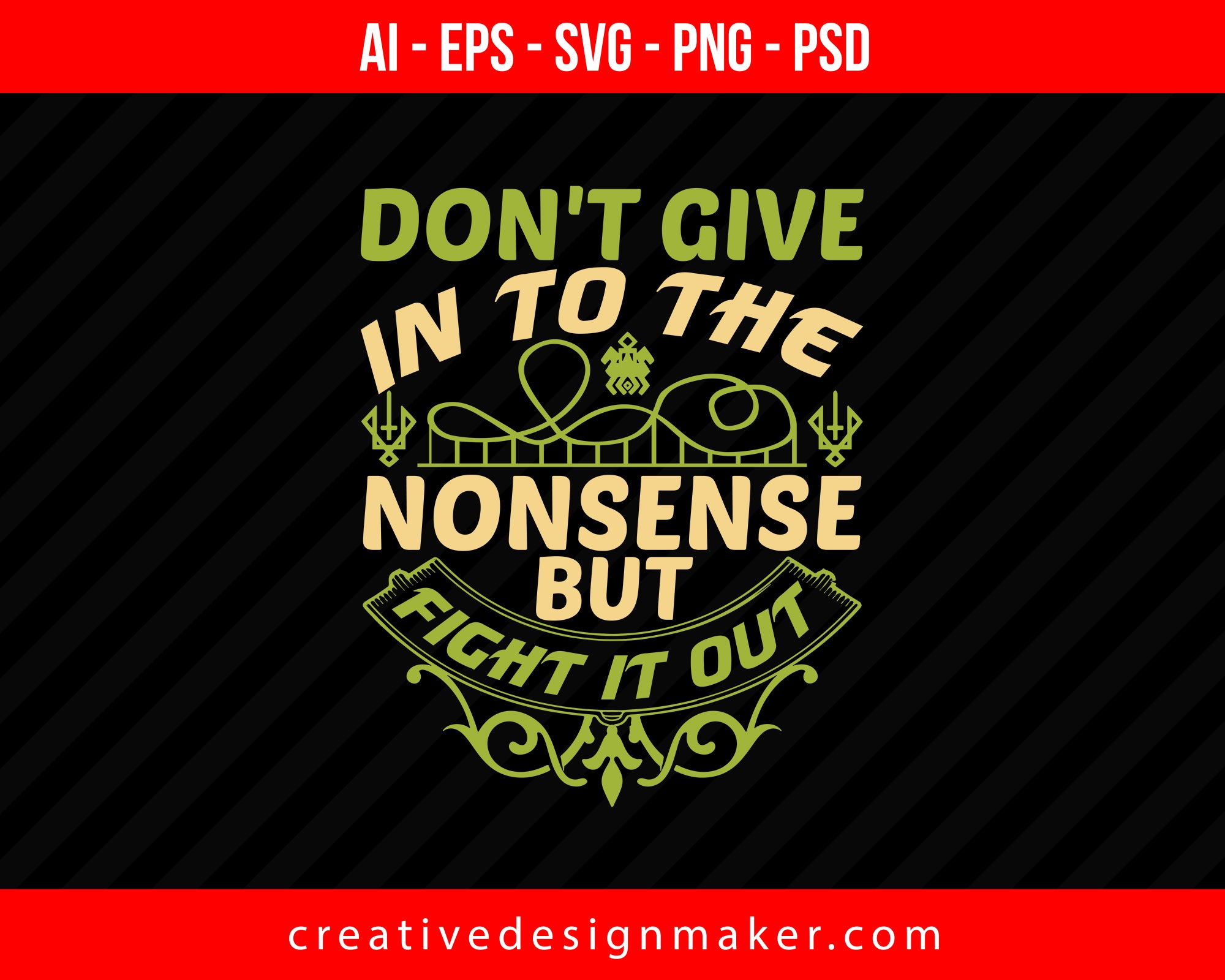 Don't give in to the nonsense, but fight it out Roller Coaster Print Ready Editable T-Shirt SVG Design!