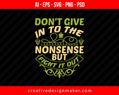 Don't give in to the nonsense, but fight it out Roller Coaster Print Ready Editable T-Shirt SVG Design!