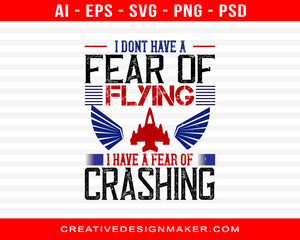 I Don’t Have A Fear Of Flying; I Have A Fear Of Crashing Air Force Print Ready Editable T-Shirt SVG Design!