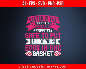 Easter is the only time when it's perfectly safe to put all Print Ready Editable T-Shirt SVG Design!