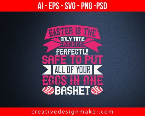 Easter is the only time when it's perfectly safe to put all Print Ready Editable T-Shirt SVG Design!