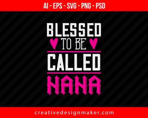 Blessed To Be Called Nana Print Ready Editable T-Shirt SVG Design!