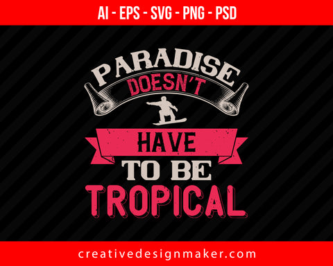 Paradise doesn’t have to be tropical Skiing Print Ready Editable T-Shirt SVG Design!