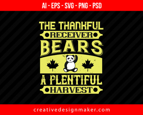 The thankful receiver bears a plentiful harvest Thanksgiving Print Ready Editable T-Shirt SVG Design!