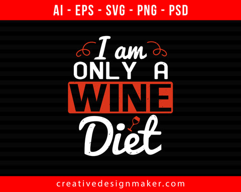I am only a wine diet Wine Print Ready Editable T-Shirt SVG Design!