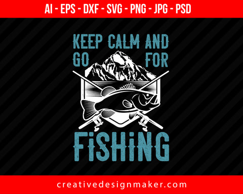 Keep calm and go for fishing Print Ready Editable T-Shirt SVG Design!