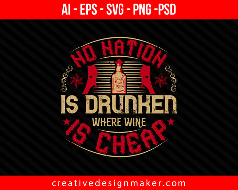 No nation is drunken where wine is cheap Drinking Print Ready Editable T-Shirt SVG Design!