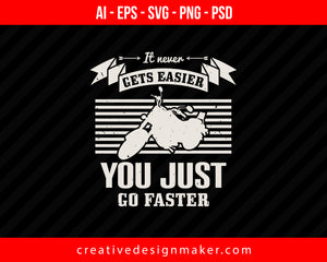 It never gets easier, you just go faster Vehicles Print Ready Editable T-Shirt SVG Design!