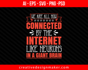 We are all now connected by the internet, like neurons in a giant brain Print Ready Editable T-Shirt SVG Design!